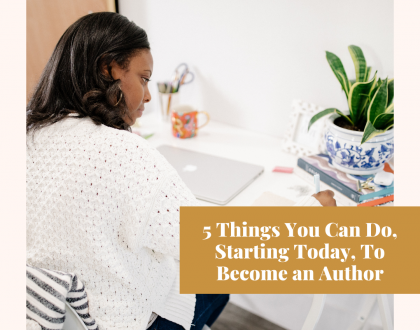 5 Things You Can Do, Starting Today, To Become an Author
