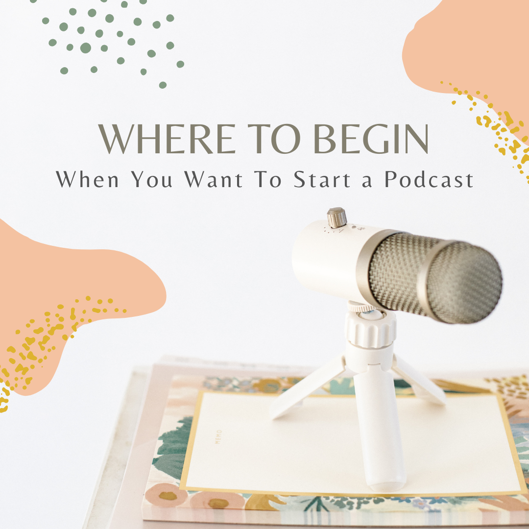 Do you want to start a podcast but don’t know where to begin? Many of us have a message or idea we want to get out into the world but no idea how to do it. If you can relate to this sentiment, take a deep breath. You’re not alone. Today we are sharing three big steps you can take to begin the podcast you’ve been dreaming of!