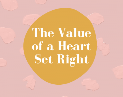 The Value of a Heart Set Right