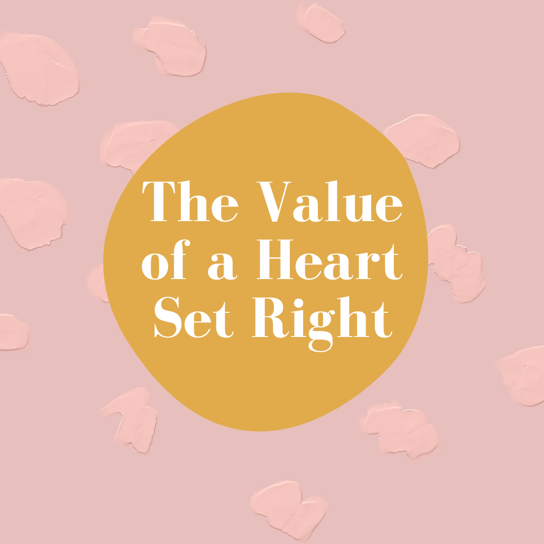 The Value of a Heart Set Right