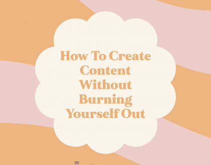 How To Create Content Without Burning Yourself Out