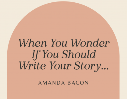 When you wonder if you should write your story...