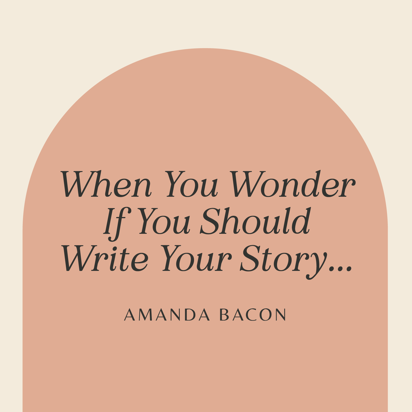 When you wonder if you should write your story...